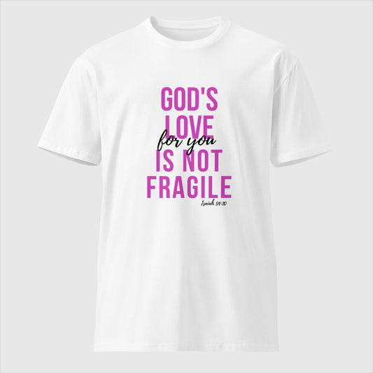 God's Love Is Not Fragile- Premium Tee