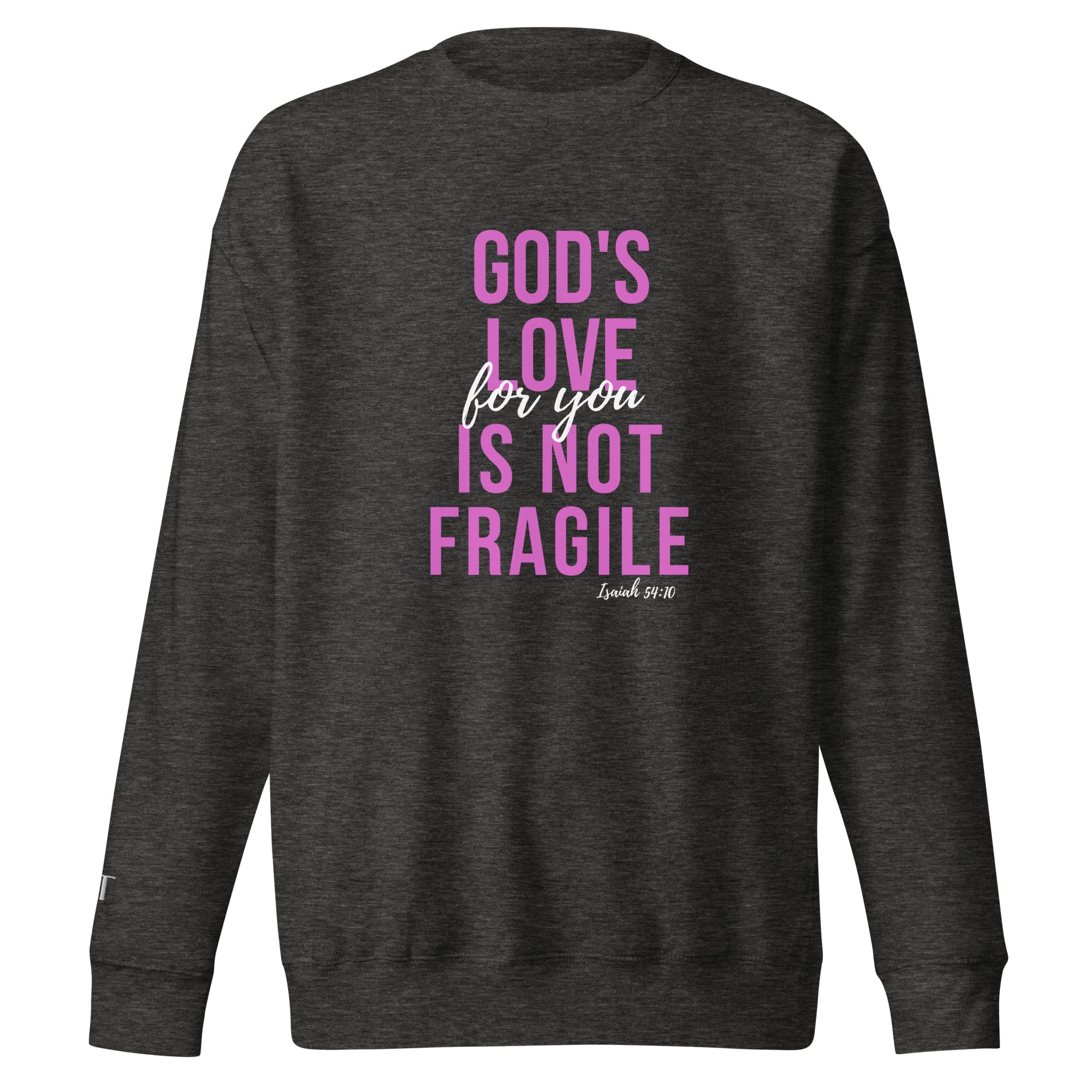 God's Love Is Not Fragile- cotton sweatshirt