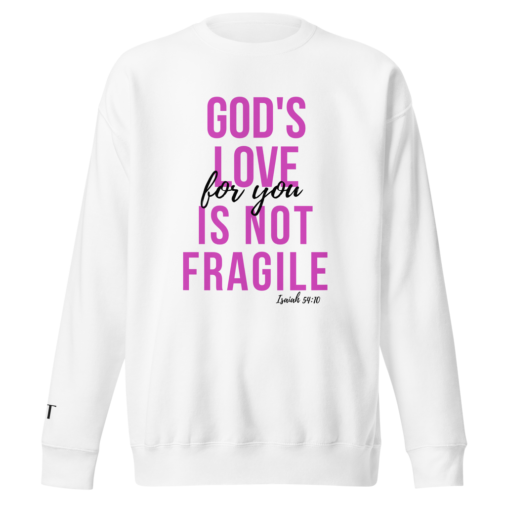 God's Love Is Not Fragile- cotton sweatshirt