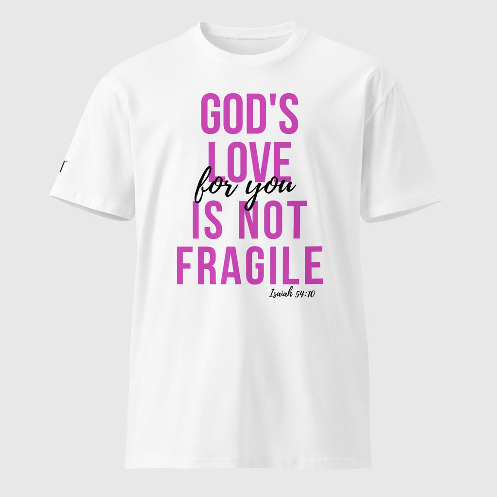 God's Love Is Not Fragile- premium tee